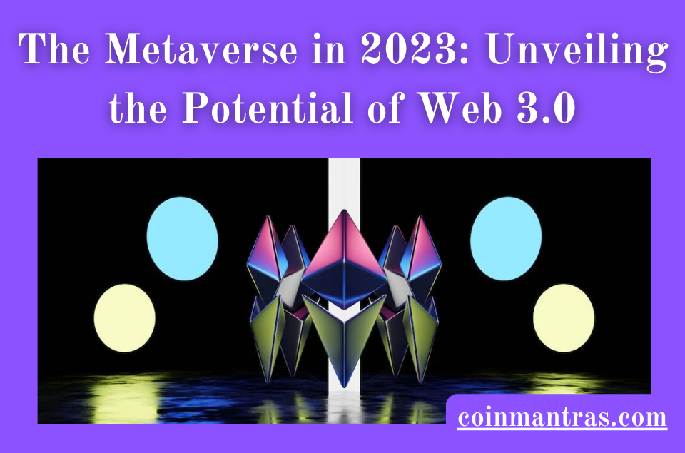 The Metaverse in 2023: Unveiling the Potential of Web 3.0