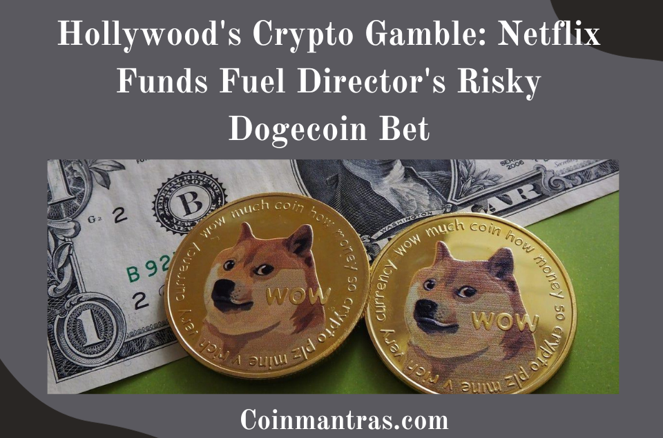 Hollywood's Crypto Gamble: Netflix Funds Fuel Director's Risky Dogecoin Bet