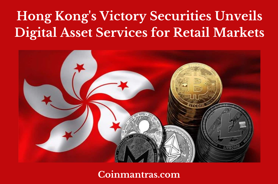 Hong Kong's Victory Securities Unveils Digital Asset Services for Retail Markets