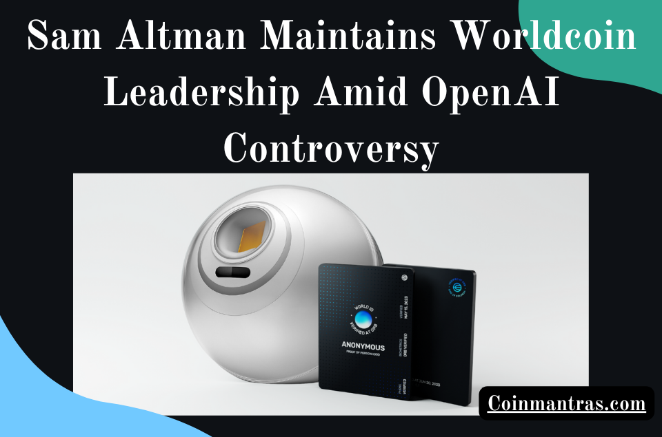 Sam Altman Maintains Worldcoin Leadership Amid OpenAI Controversy