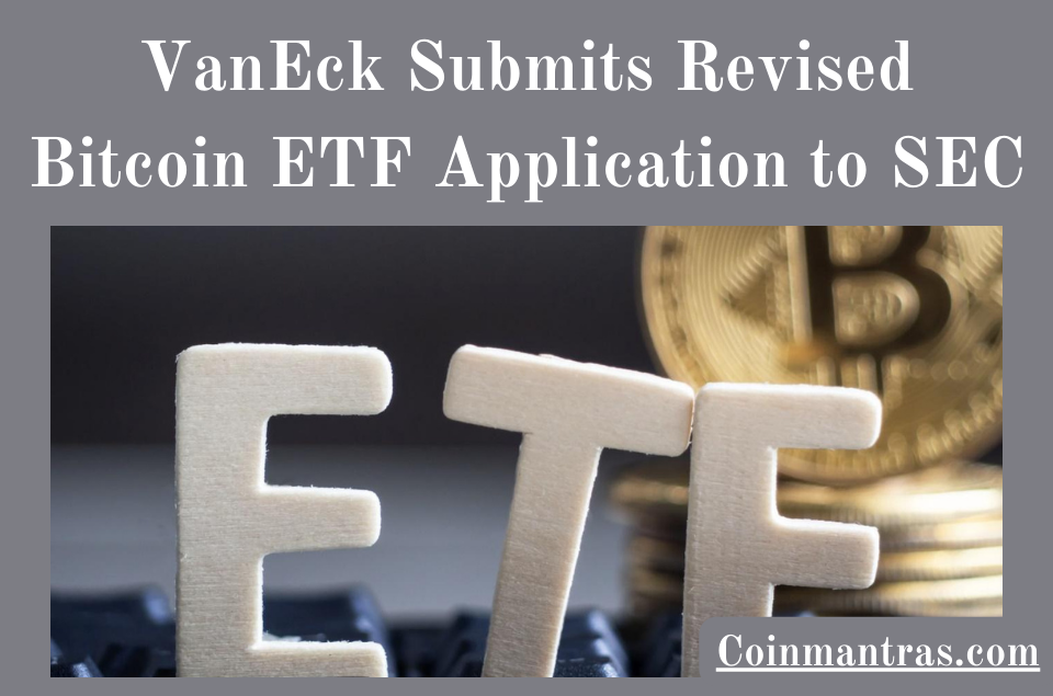 VanEck Submits Revised Bitcoin ETF Application to SEC