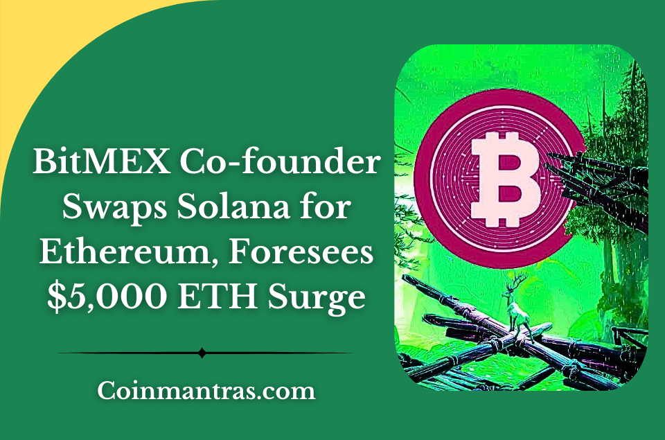 BitMEX Co-founder Swaps Solana for Ethereum, Foresees $5,000 ETH Surge