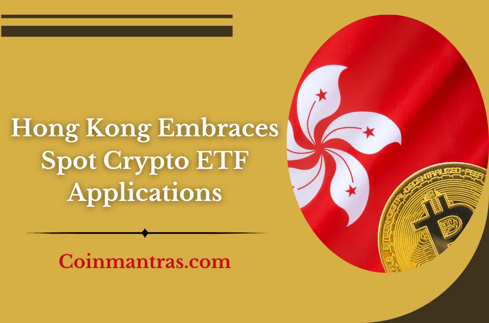 Hong Kong Embraces Spot Crypto ETF Applications