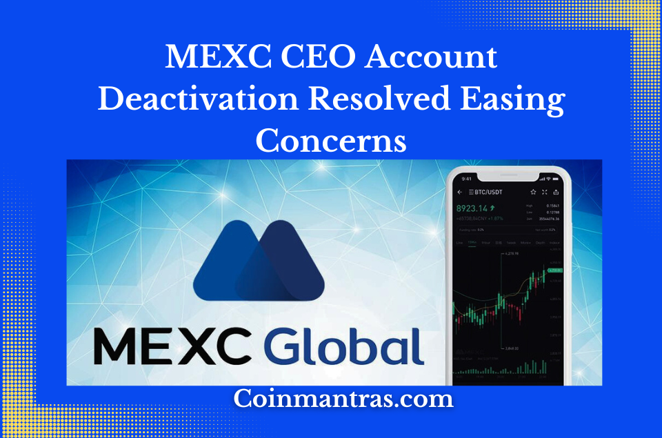 MEXC CEO Account Deactivation Resolved Easing Concerns