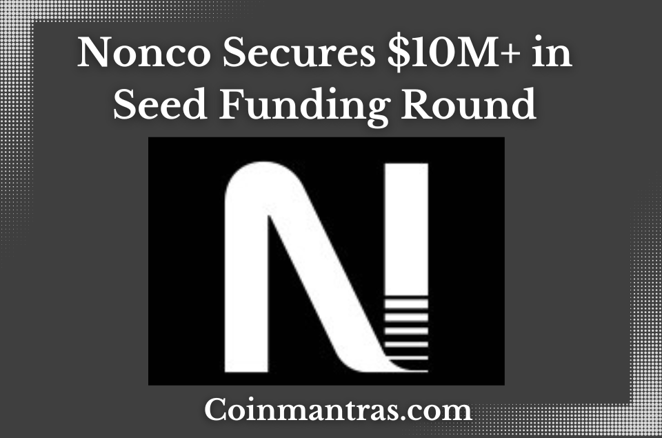 Nonco Secures $10M+ in Seed Funding Round