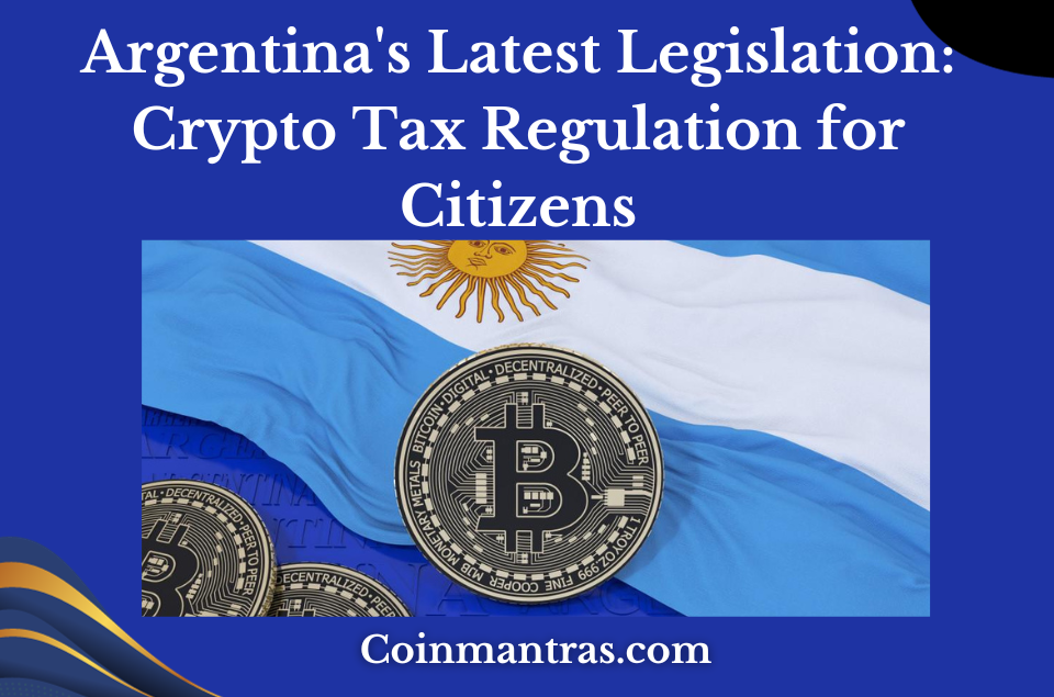 Argentina's Latest Legislation: Crypto Tax Regulation for Citizens