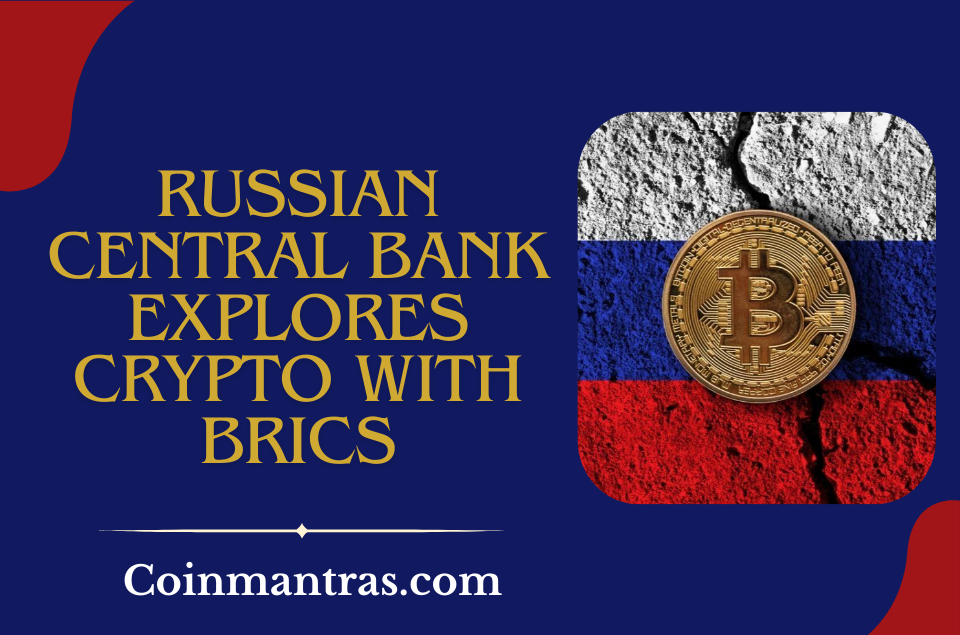 Russian Central Bank Explores Crypto with BRICS