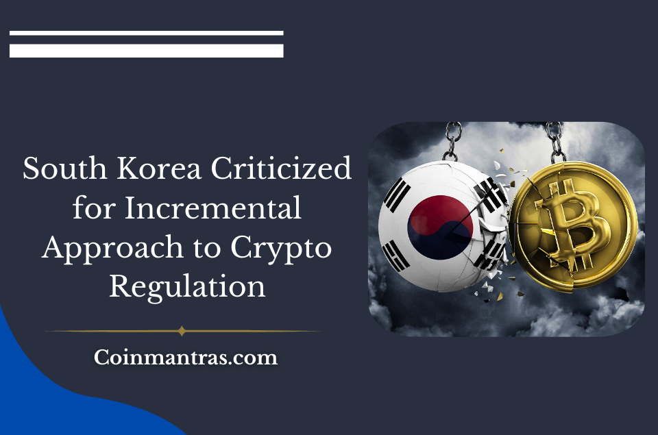 South Korea Criticized for Incremental Approach to Crypto Regulation