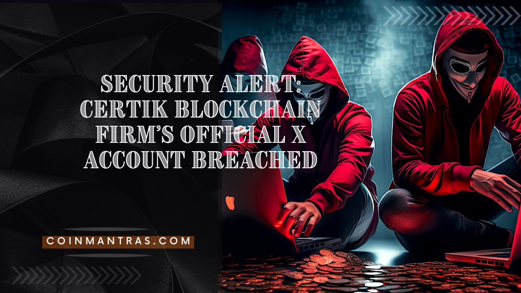 Security Alert: CertiK Blockchain Firm's Official X Account Breached