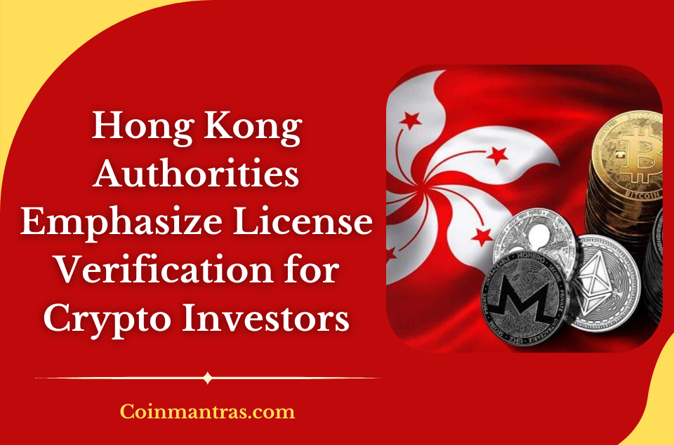Hong Kong Authorities Emphasize License Verification for Crypto Investors