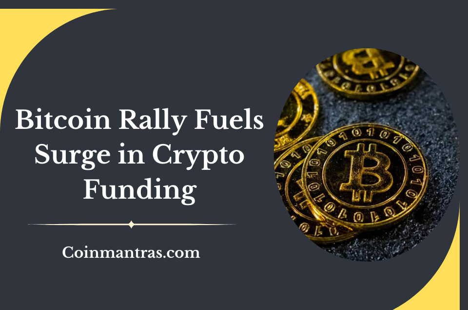 Bitcoin Rally Fuels Surge in Crypto Funding