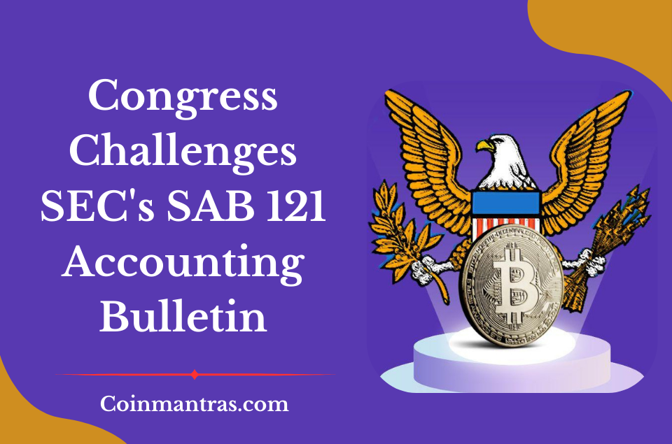 Congress Challenges SEC's SAB 121 Accounting Bulletin