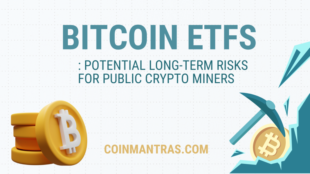 Bitcoin ETFs: Potential Long-Term Risks for Public Crypto Miners