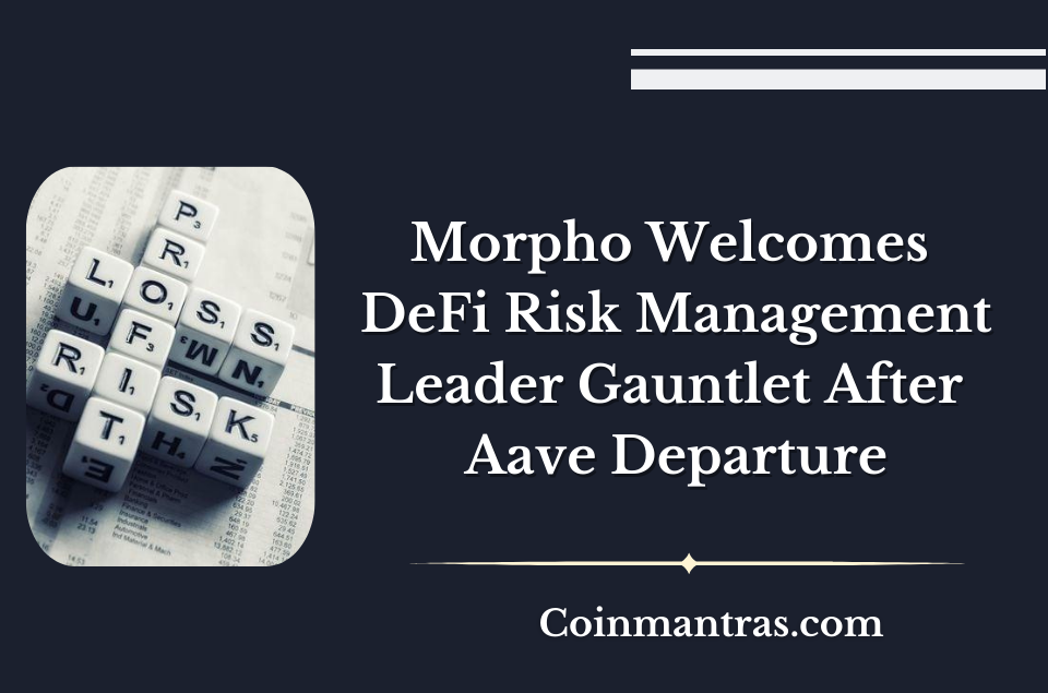 Morpho Welcomes DeFi Risk Management Leader Gauntlet After Aave Departure