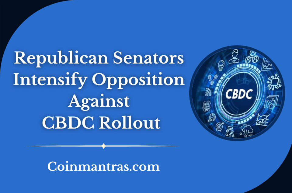 Republican Senators Intensify Opposition Against CBDC Rollout
