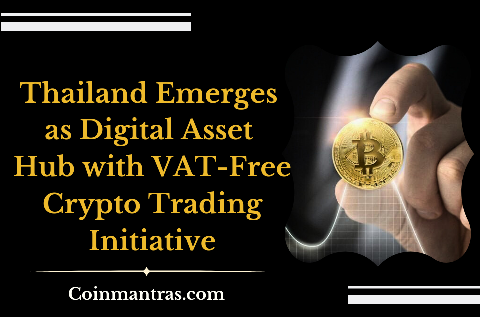 Thailand Emerges as Digital Asset Hub with VAT-Free Crypto Trading Initiative
