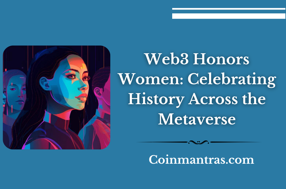 Web3 Honors Women: Celebrating History Across the Metaverse