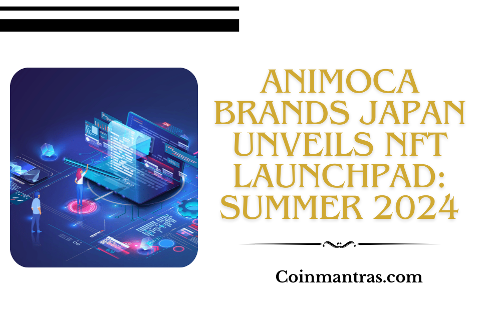Animoca Brands Japan Unveils NFT Launchpad: Summer 2024