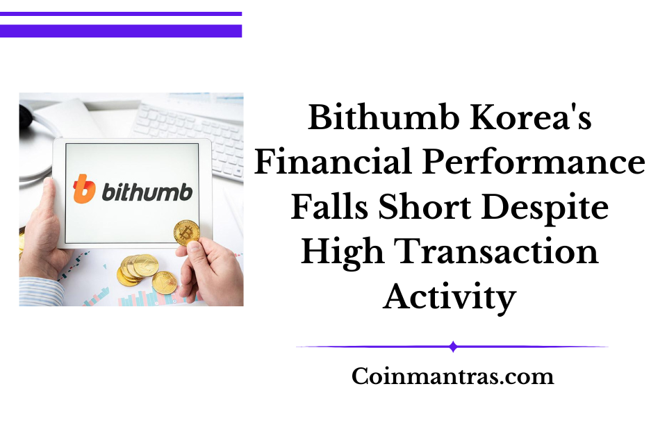 Bithumb Korea's Financial Performance Falls Short Despite High Transaction Activity