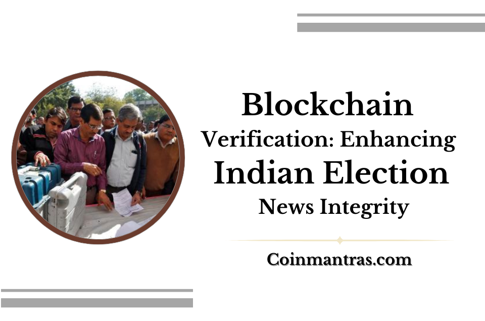 Blockchain Verification: Enhancing Indian Election News Integrity