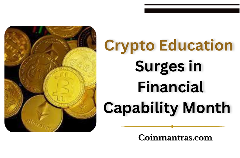 Crypto Education Surges in Financial Capability Month 