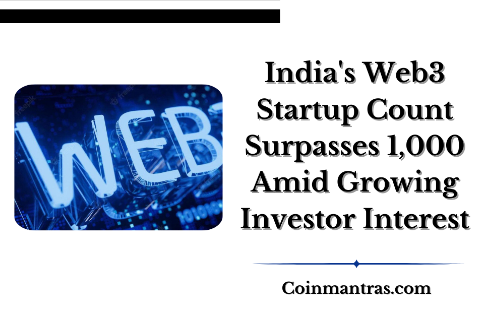 India's Web3 Startup Count Surpasses 1,000 Amid Growing Investor Interest