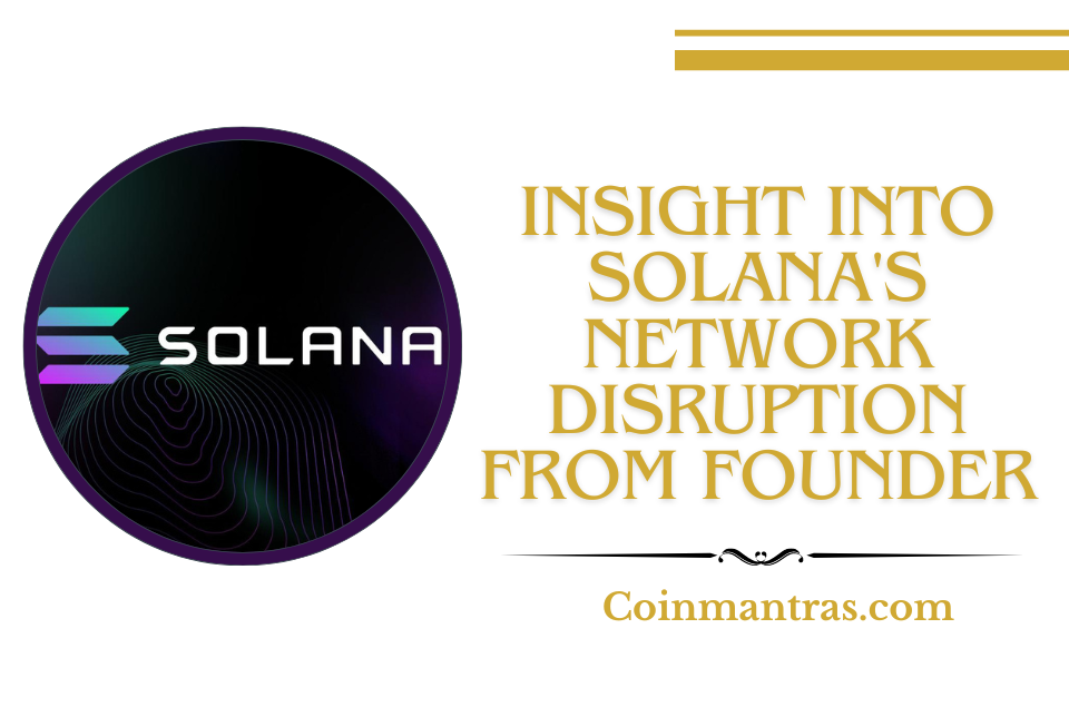 Insight into Solana's Network Disruption from Founder